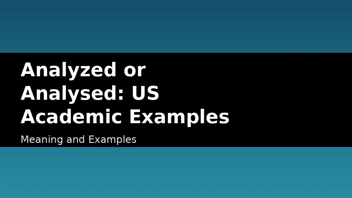 Analyzed or Analysed: US Academic Examples - Meaning and Examples
