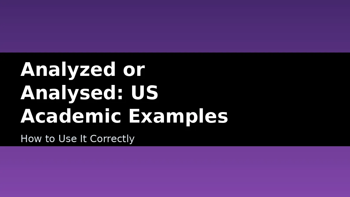 Analyzed or Analysed: US Academic Examples - How to Use It Correctly