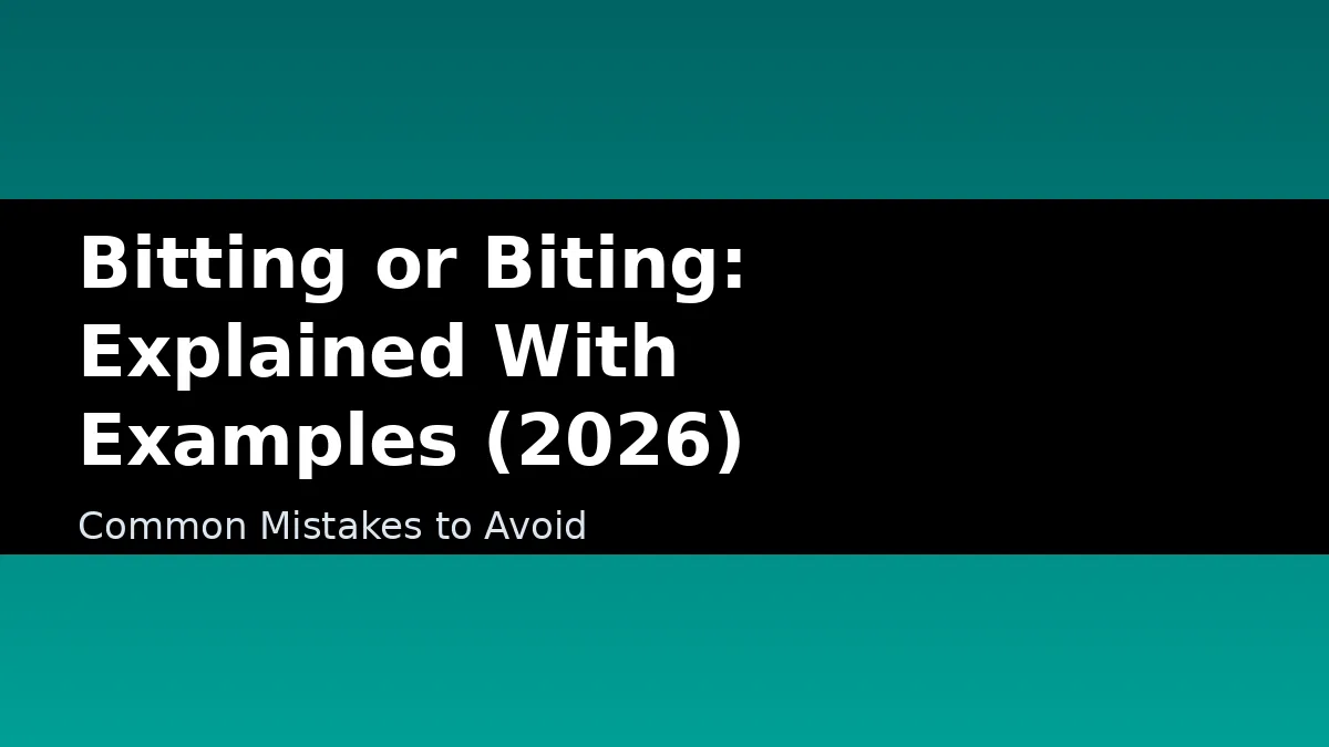 Bitting or Biting: Explained With Examples (2026) - Common Mistakes to Avoid