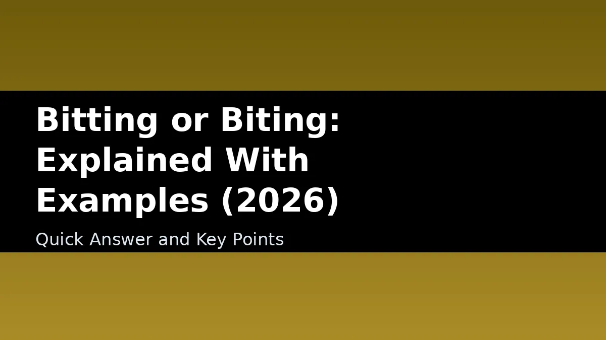 Bitting or Biting: Explained With Examples (2026) - Quick Answer and Key Points