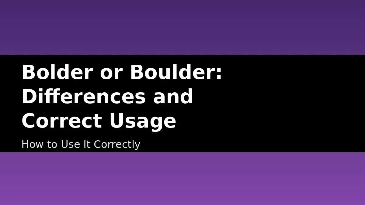 Bolder or Boulder: Differences and Correct Usage - How to Use It Correctly