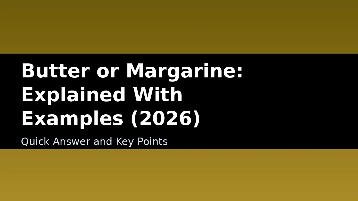 Butter or Margarine: Explained With Examples (2026) - Quick Answer and Key Points