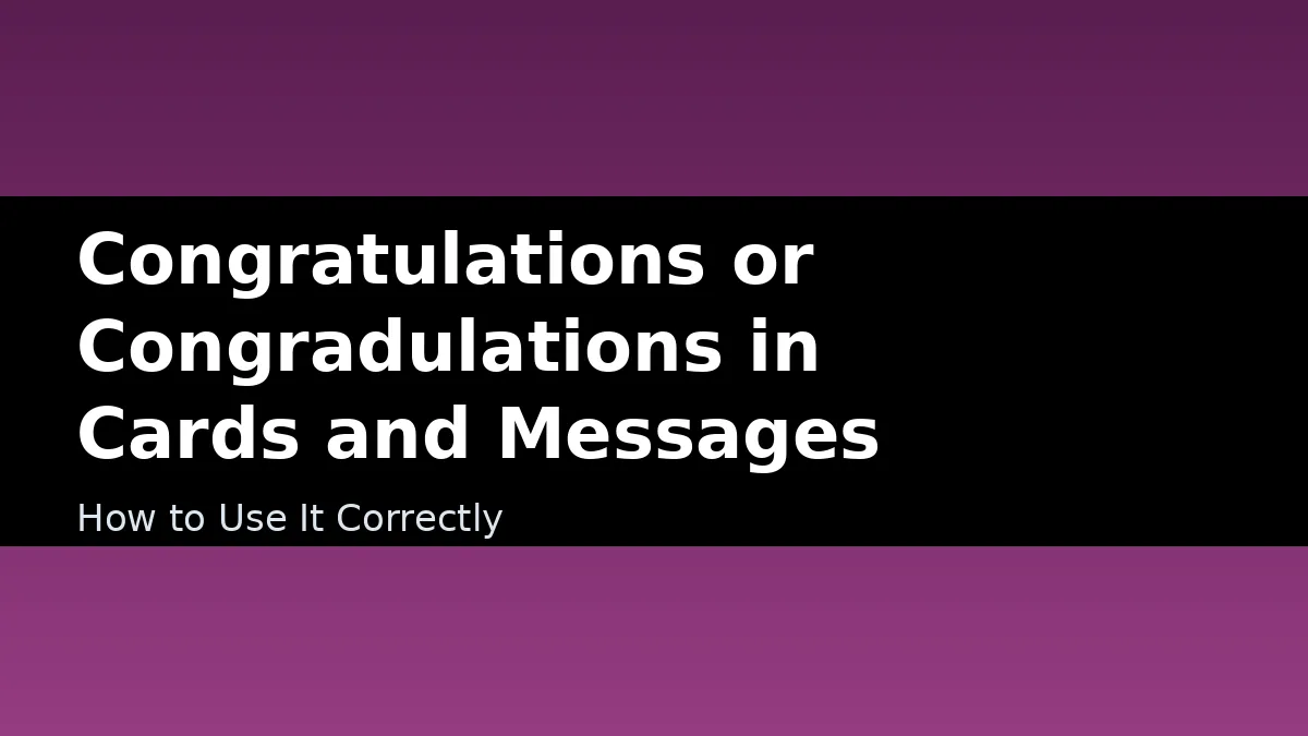 Congratulations or Congradulations in Cards and Messages - How to Use It Correctly