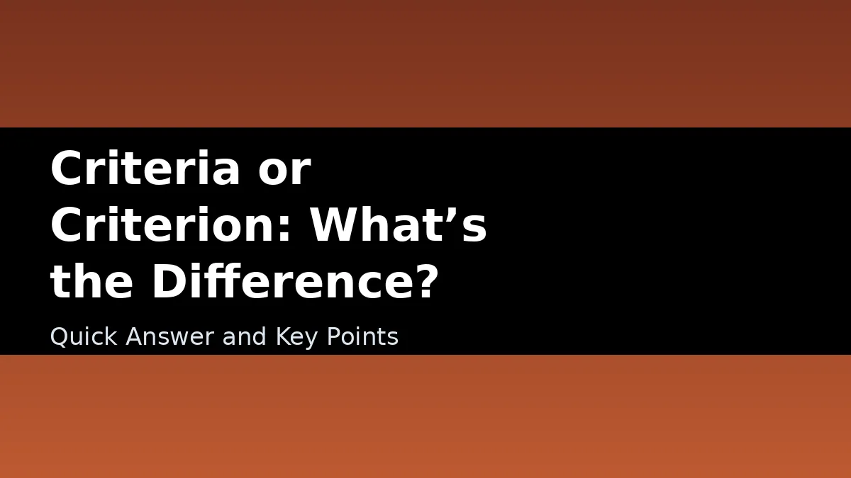 Criteria or Criterion: What’s the Difference? - Quick Answer and Key Points