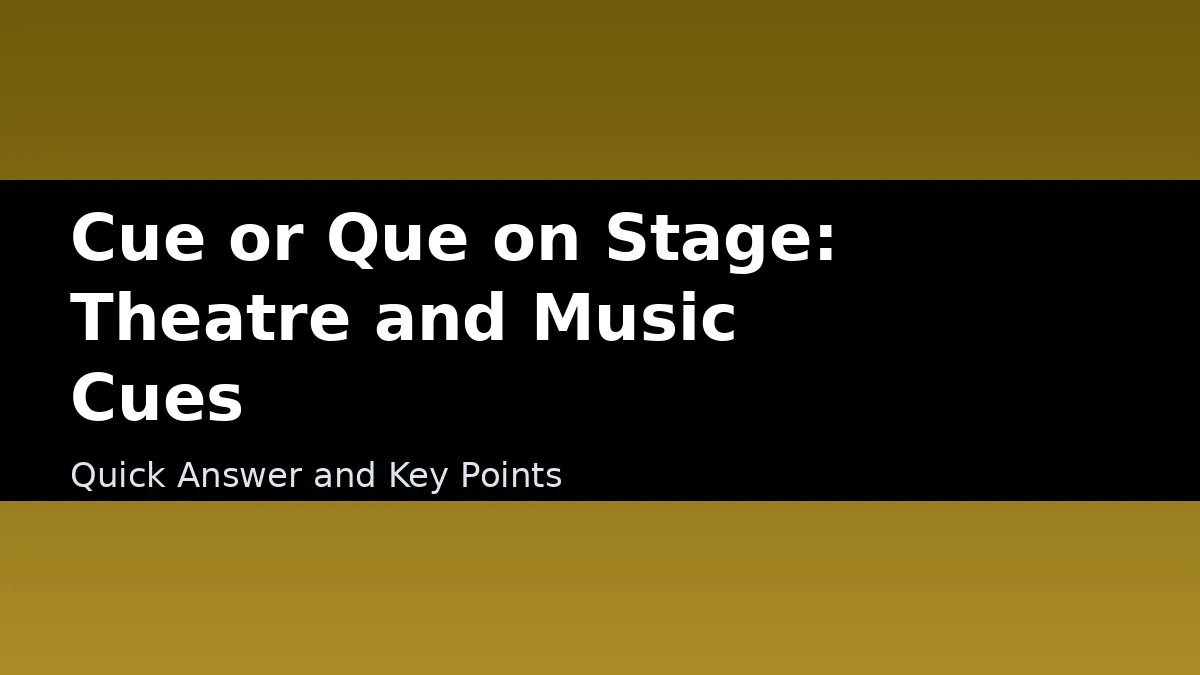 Cue or Que on Stage: Theatre and Music Cues - Quick Answer and Key Points