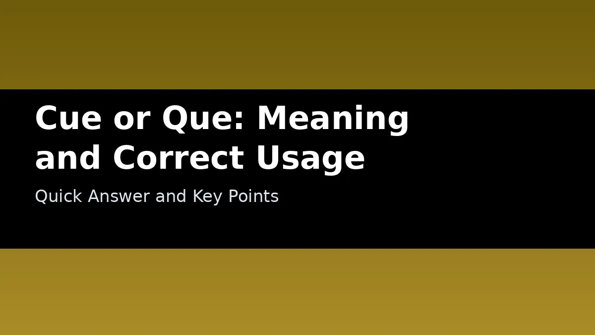 Cue or Que: Meaning and Correct Usage - Quick Answer and Key Points