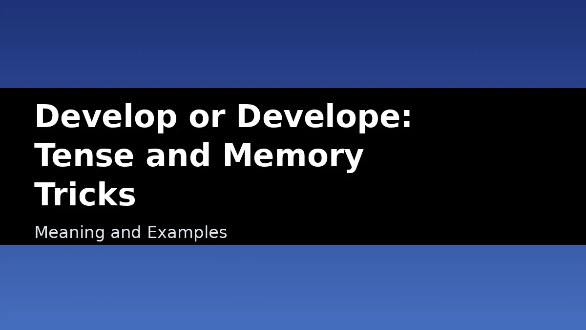 Develop or Develope: Tense and Memory Tricks - Meaning and Examples