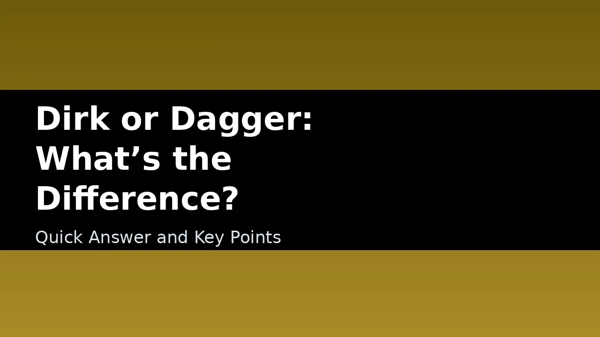 Dirk or Dagger: What’s the Difference? - Quick Answer and Key Points