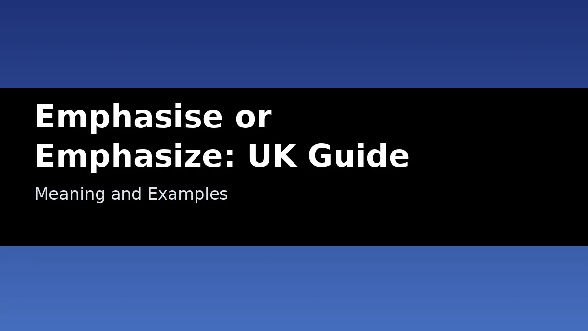Emphasise or Emphasize: UK Guide - Meaning and Examples