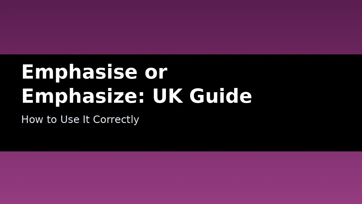 Emphasise or Emphasize: UK Guide - How to Use It Correctly