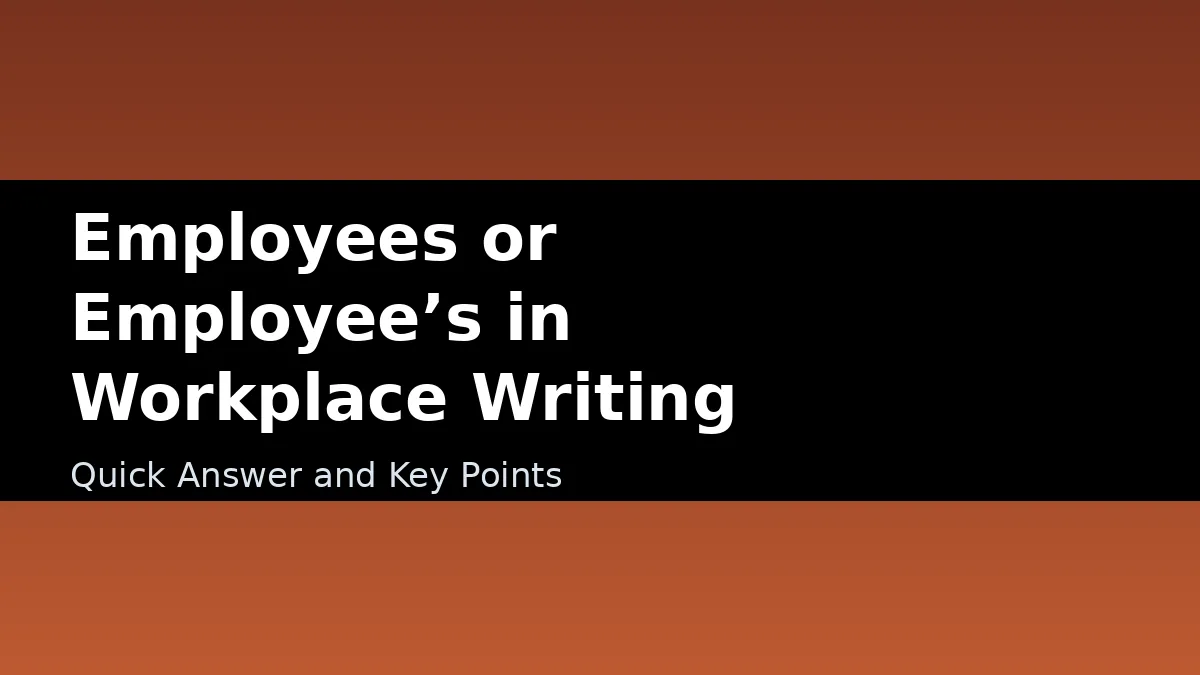 Employees or Employee’s in Workplace Writing - Quick Answer and Key Points
