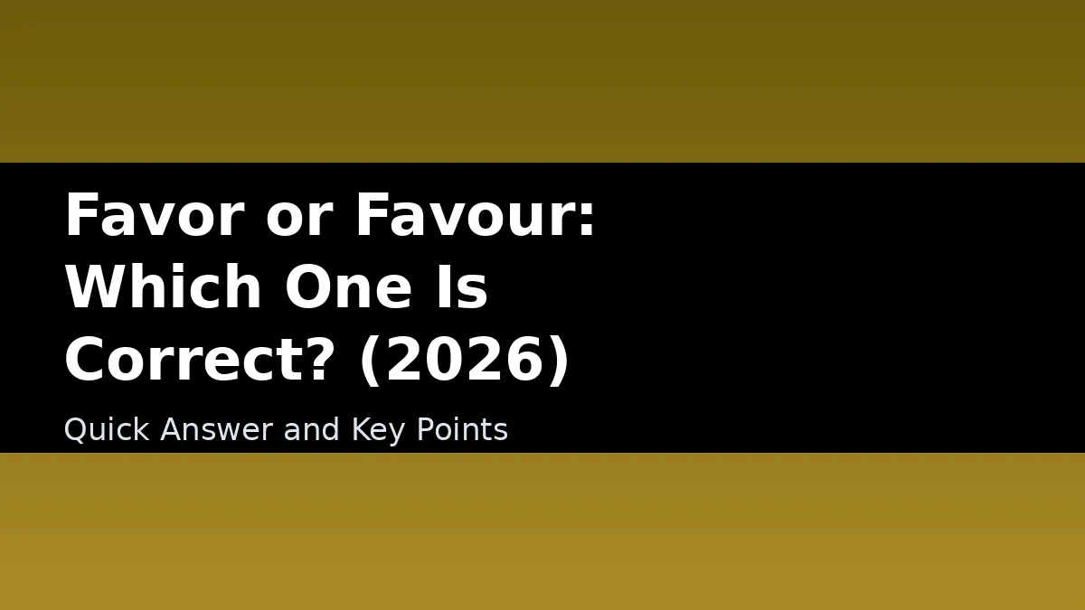 Favor or Favour: Which One Is Correct? (2026) - Quick Answer and Key Points