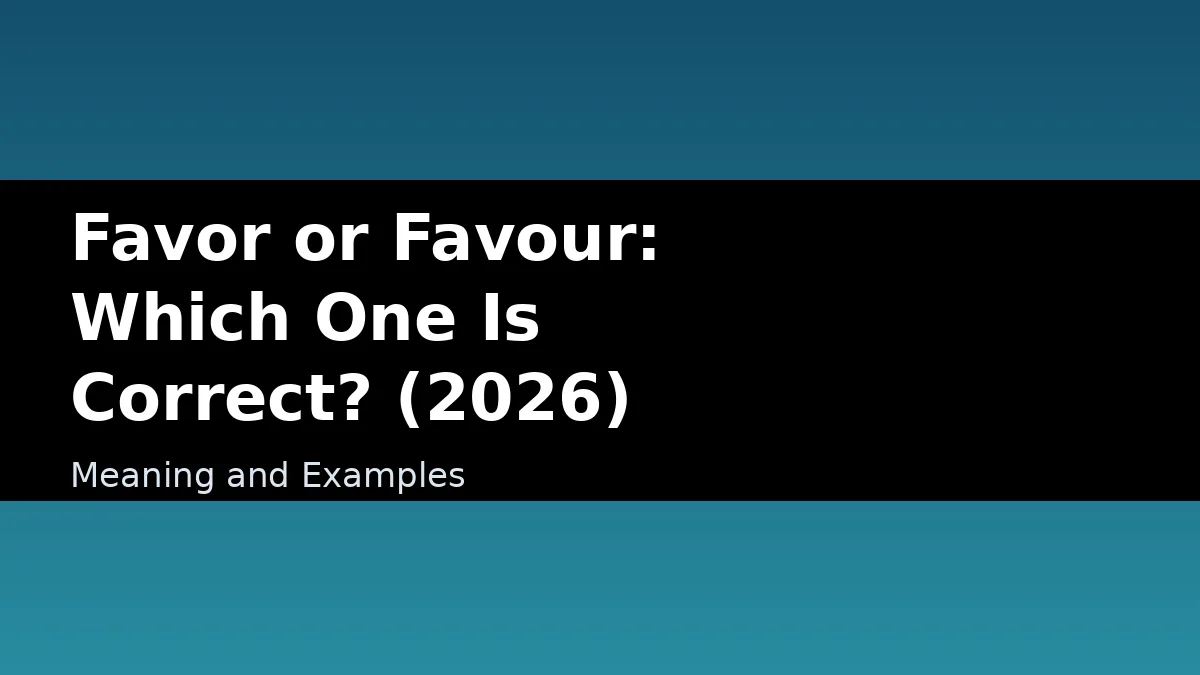 Favor or Favour: Which One Is Correct? (2026) - Meaning and Examples