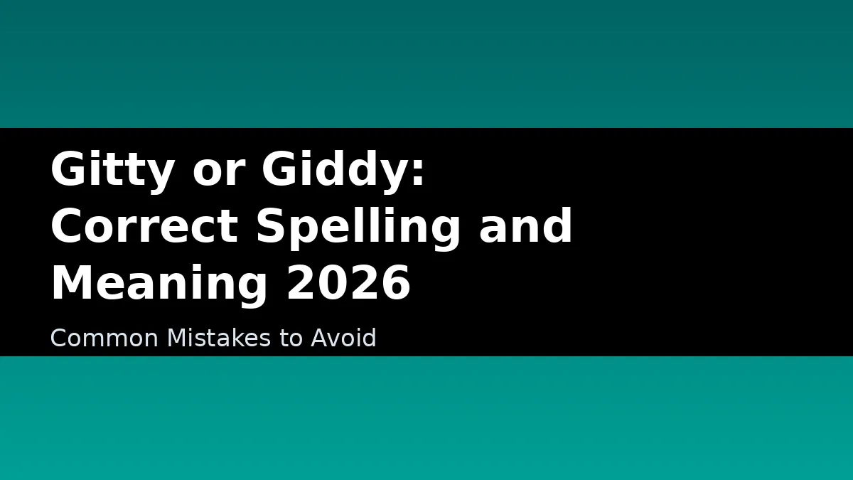 Gitty or Giddy: Correct Spelling and Meaning 2026 - Common Mistakes to Avoid