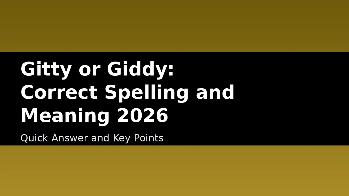 Gitty or Giddy: Correct Spelling and Meaning 2026 - Quick Answer and Key Points