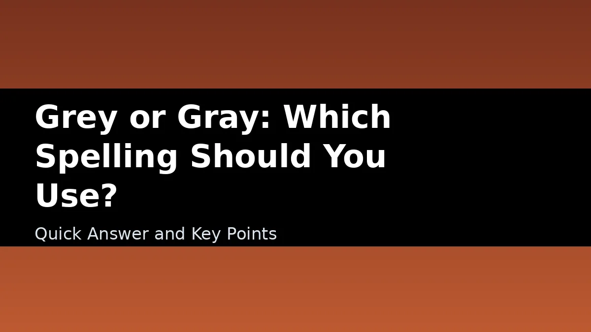 Grey or Gray: Which Spelling Should You Use? - Quick Answer and Key Points