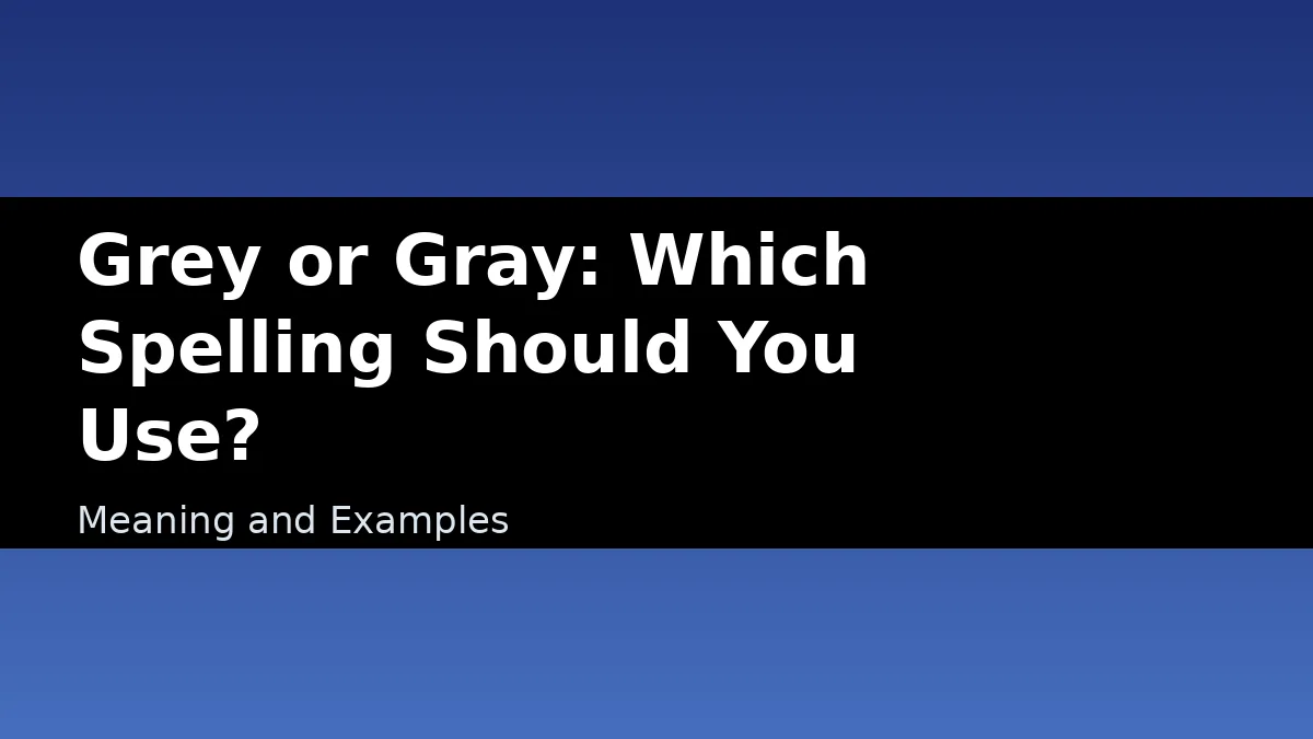 Grey or Gray: Which Spelling Should You Use? - Meaning and Examples