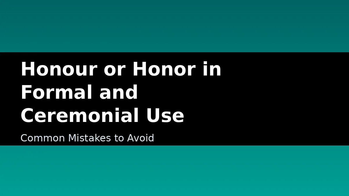 Honour or Honor in Formal and Ceremonial Use - Common Mistakes to Avoid