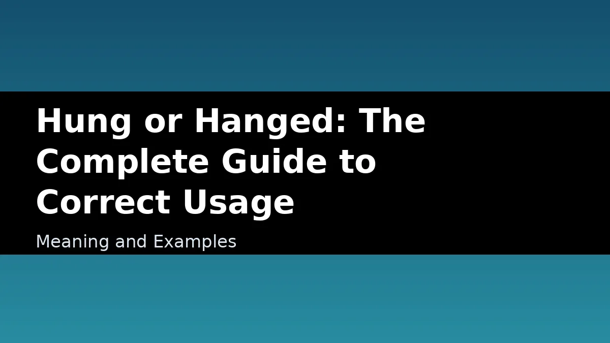 Hung or Hanged: The Complete Guide to Correct Usage - Meaning and Examples