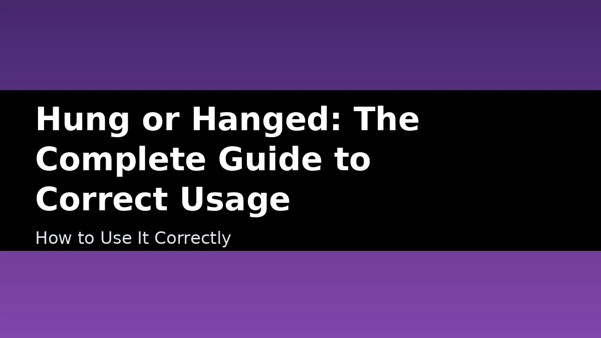 Hung or Hanged: The Complete Guide to Correct Usage - How to Use It Correctly
