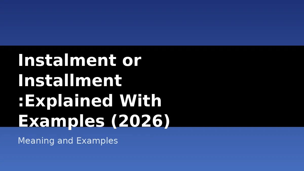 Instalment or Installment :Explained With Examples (2026) - Meaning and Examples