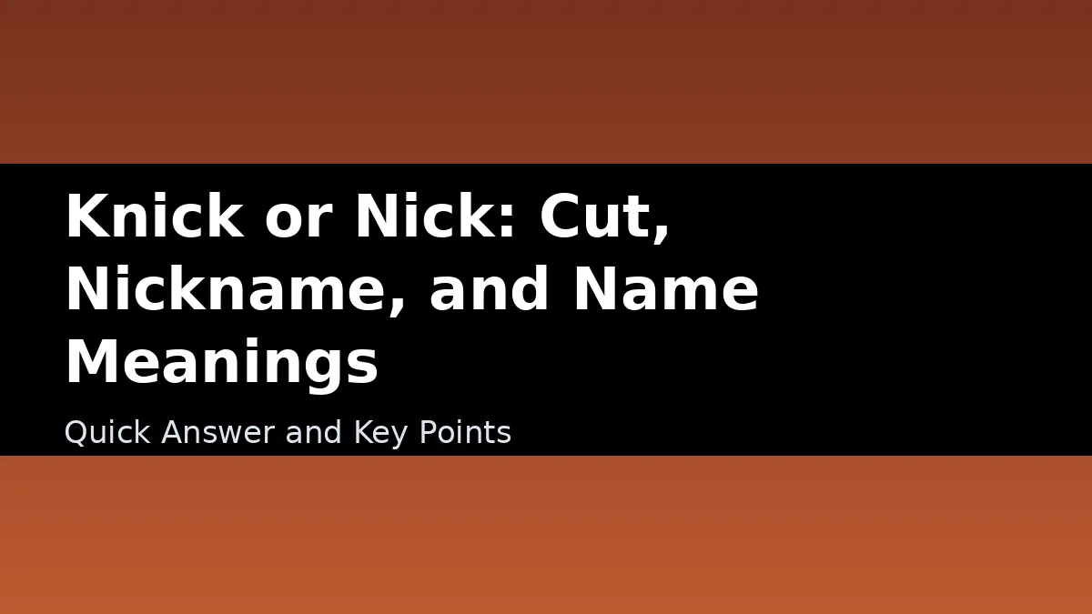 Knick or Nick: Cut, Nickname, and Name Meanings - Quick Answer and Key Points