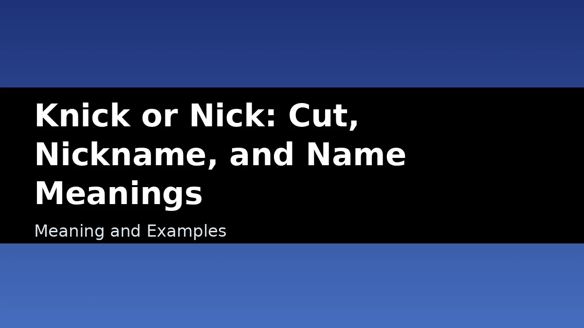 Knick or Nick: Cut, Nickname, and Name Meanings - Meaning and Examples
