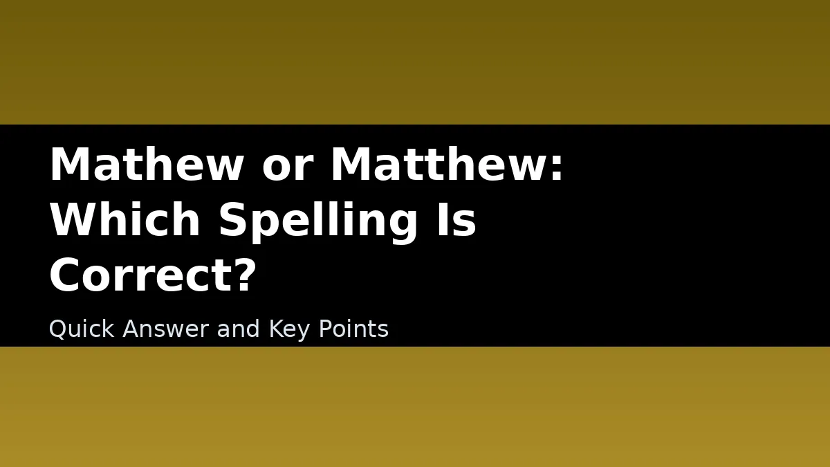 Mathew or Matthew: Which Spelling Is Correct? - Quick Answer and Key Points