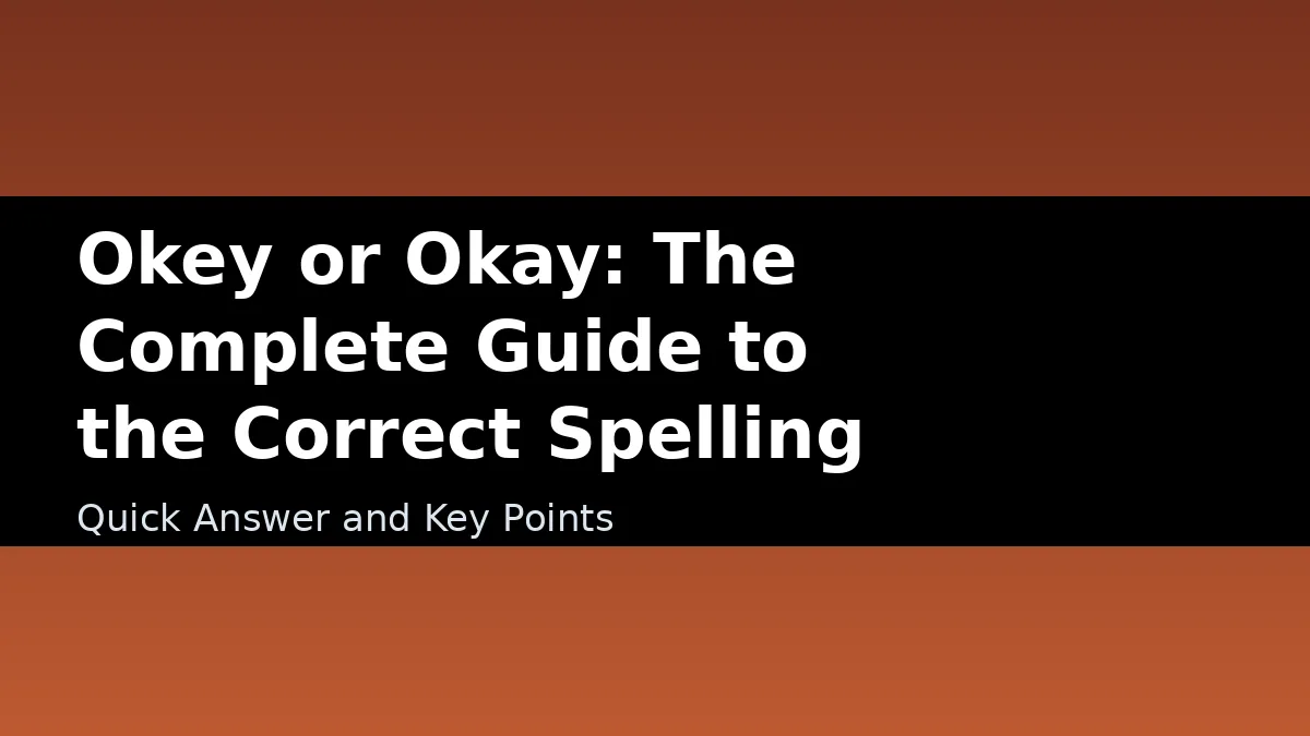 Okey or Okay: The Complete Guide to the Correct Spelling - Quick Answer and Key Points
