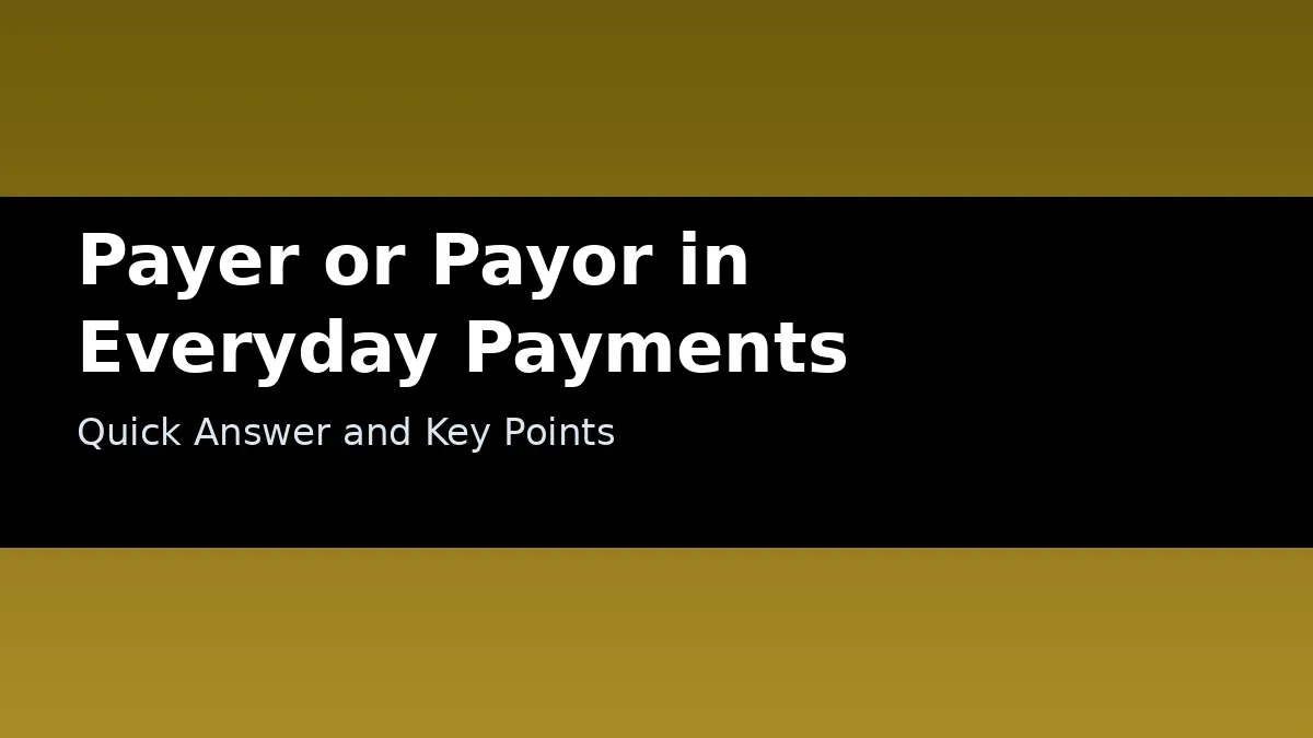 Payer or Payor in Everyday Payments - Quick Answer and Key Points