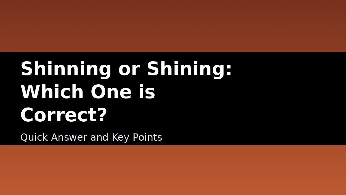 Shinning or Shining: Which One is Correct? - Quick Answer and Key Points