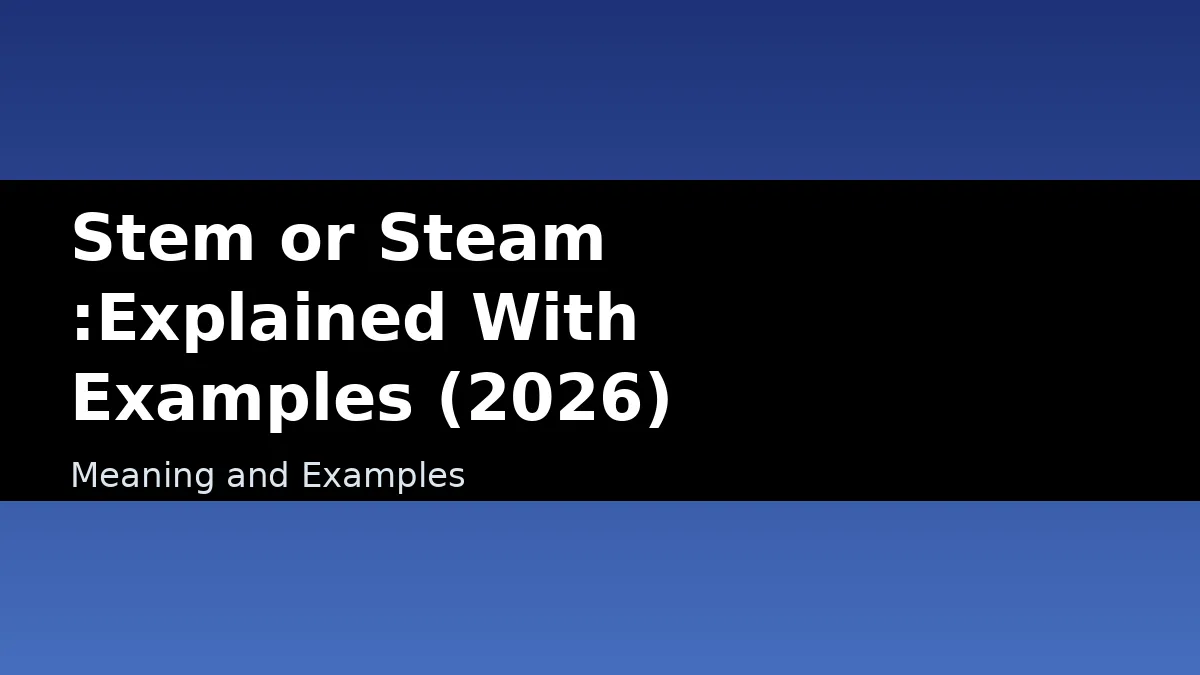 Stem or Steam :Explained With Examples (2026) - Meaning and Examples