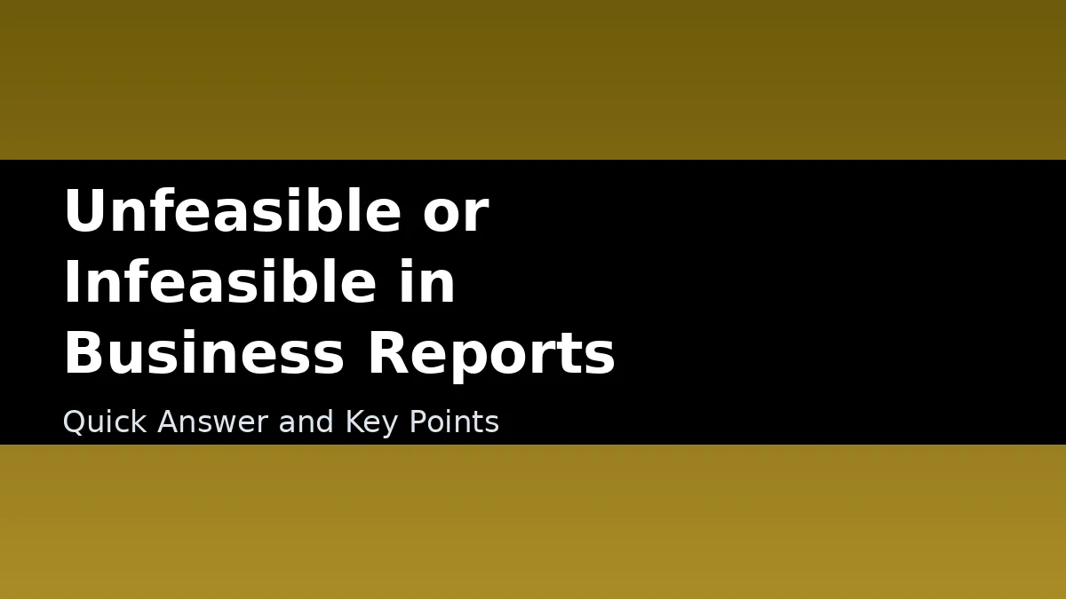 Unfeasible or Infeasible in Business Reports - Quick Answer and Key Points