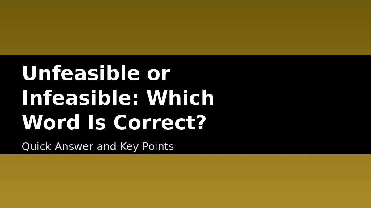 Unfeasible or Infeasible: Which Word Is Correct? - Quick Answer and Key Points