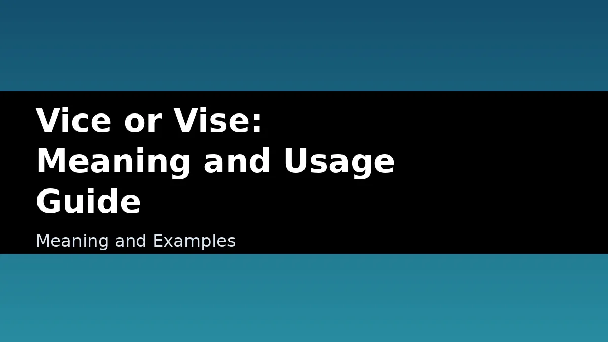 Vice or Vise: Meaning and Usage Guide - Meaning and Examples