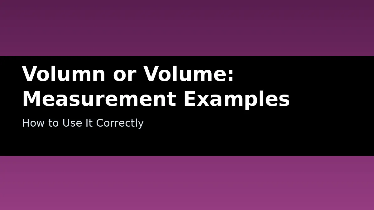 Volumn or Volume: Measurement Examples - How to Use It Correctly