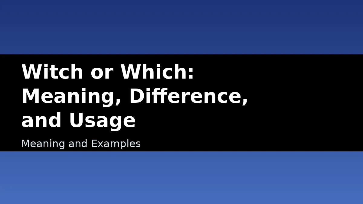 Witch or Which: Meaning, Difference, and Usage - Meaning and Examples