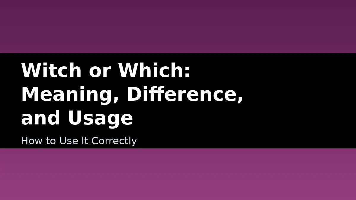 Witch or Which: Meaning, Difference, and Usage - How to Use It Correctly